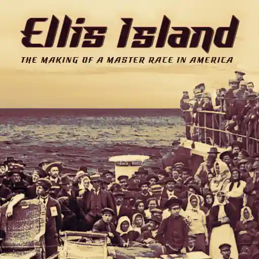 Ellis Island: The Making of a Master Race in America