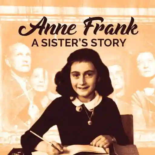 Anne Frank: A Sister's Story