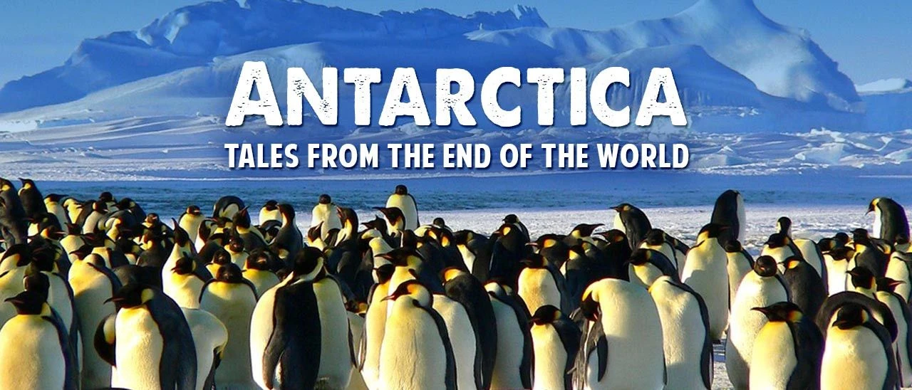 ANTARCTICA - TALES FROM THE END OF THE WORLD
