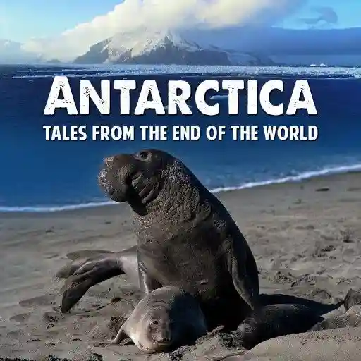 ANTARCTICA - TALES FROM THE END OF THE WORLD