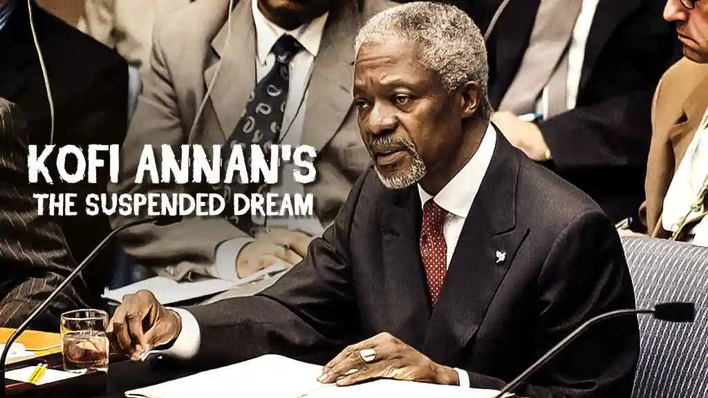 KOFI ANNAN'S SUSPENDED DREAM