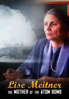 LISE MEITNER - The Mother Of the Atom Bomb