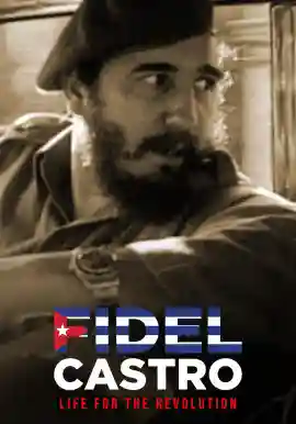 Fidel Castro - Life for the Revolution