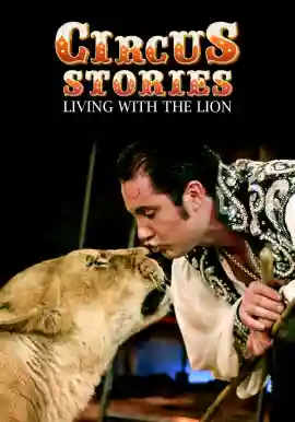 Circus Stories: Living with the Lion