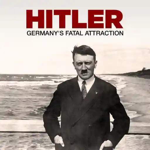Hitler - Germany's Fatal Attraction