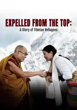 Expelled from the Top : A story of Tibetan Refugees