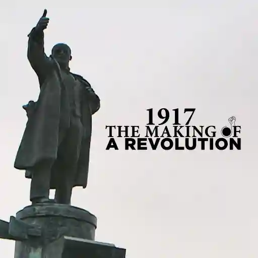 1917: The Making Of A Revolution