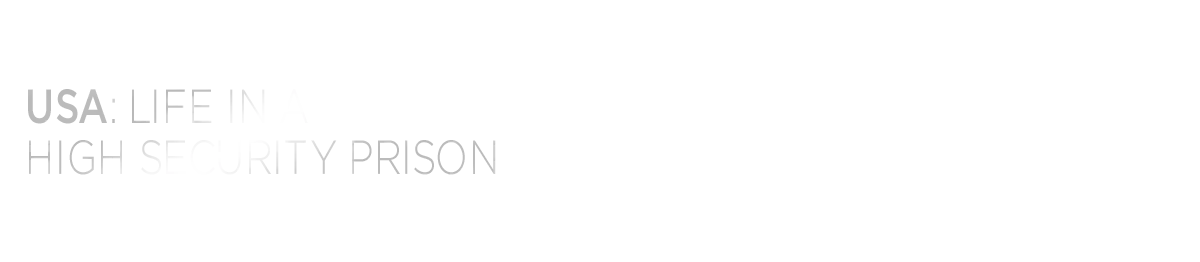 USA: LIFE IN A HIGH SECURITY PRISON