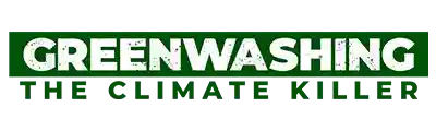 GREENWASHING: THE CLIMATE KILLER