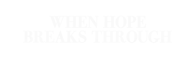 When Hope Breaks Through