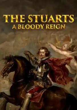 THE STUARTS A BLOODY REIGN