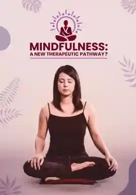 MINDFULNESS: A NEW THERAPEUTIC PATHWAY?