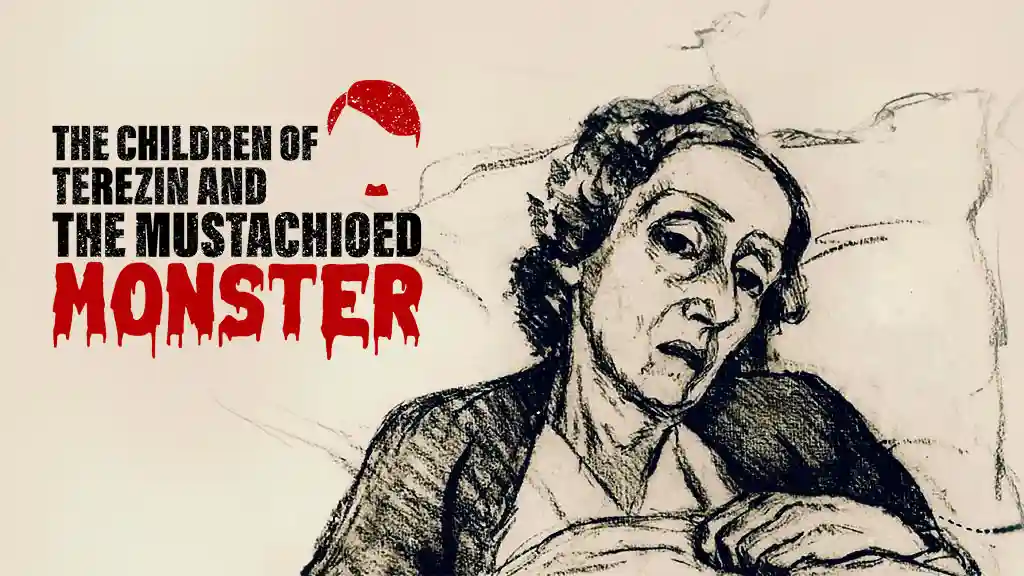 THE CHILDREN OF TEREZIN AND THE MUSTACHIOED MONSTER