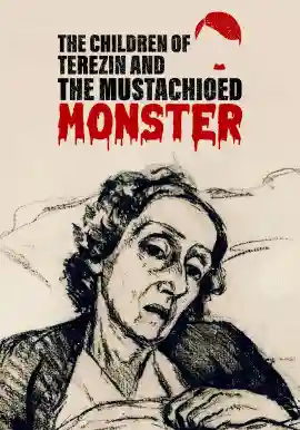 THE CHILDREN OF TEREZIN AND THE MUSTACHIOED MONSTER