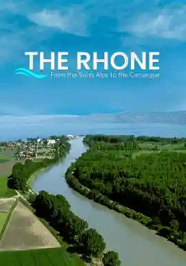 THE RHONE From the Swiss Alps to the Camargue