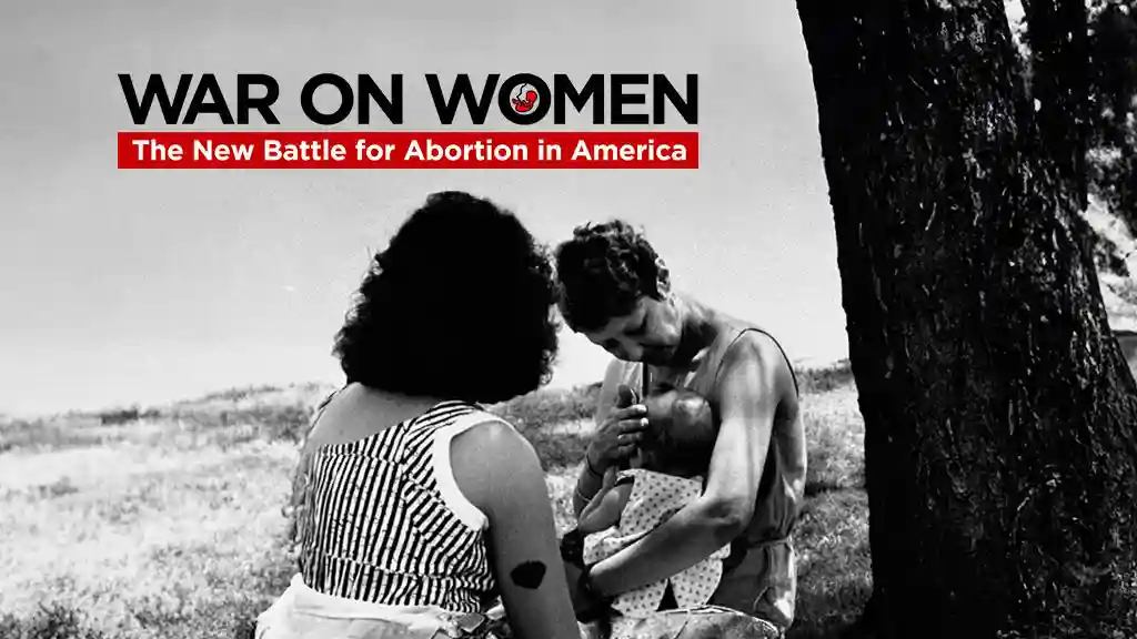 WAR ON WOMEN The New Battle For Abortion in America