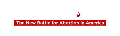 WAR ON WOMEN The New Battle For Abortion in America