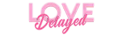 LOVE Delayed