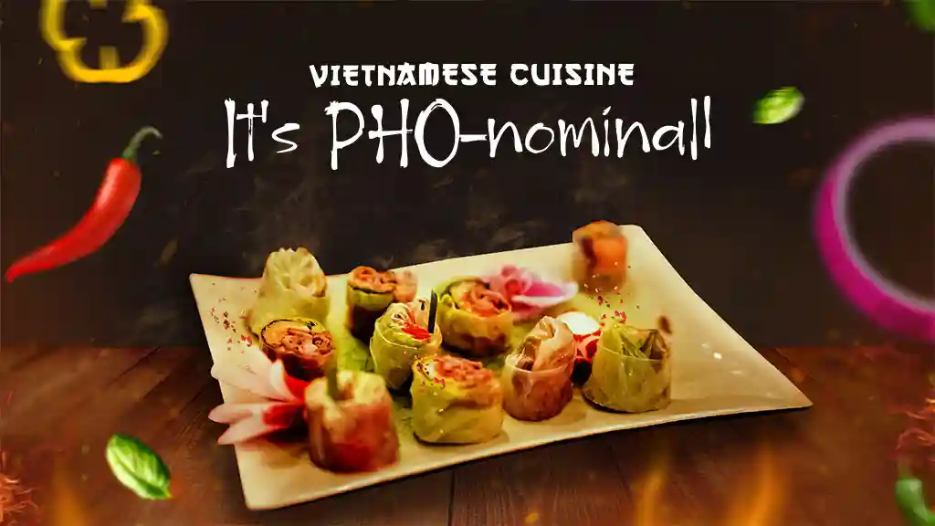 VIETNAMESE CUISINE It's PHO-nominal!