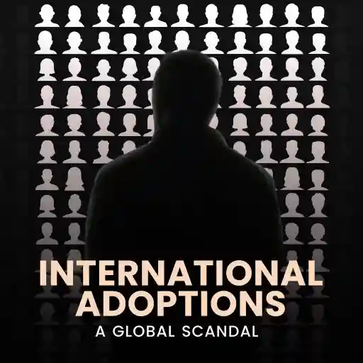 INTERNATIONAL ADOPTIONS A GLOBAL SCANDAL