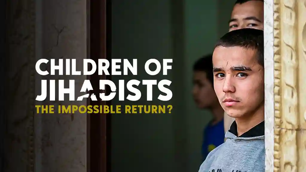 Children of Jihadists THE IMPOSSIBLE RETURN