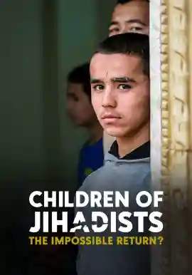 Children of Jihadists THE IMPOSSIBLE RETURN